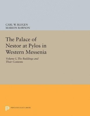 The Palace of Nestor at Pylos in Western Messenia, Vol. 1 1