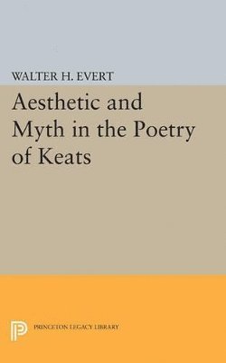 Walter H. Evert - Aesthetic and Myth in the Poetry of Keats, Häftad