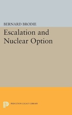 Bernard Brodie - Escalation and Nuclear Option, Häftad