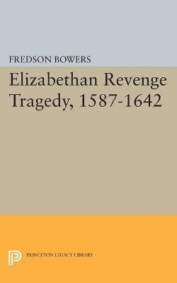 Elizabethan Revenge Tragedy, 1587-1642 1