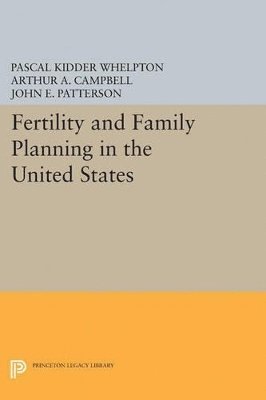 Pascal Kidder Whelpton, Arthur A. Campbell, John E. Patterson - Fertility and Family Planning in the United States, Häftad