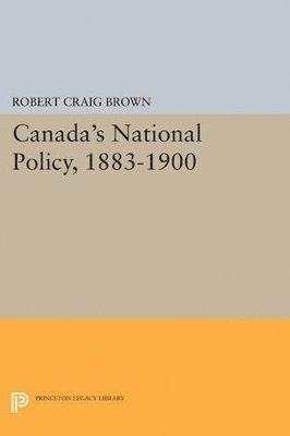 Robert Craig Brown - Canada's National Policy, 1883-1900, Häftad