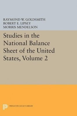 Raymond William Goldsmith, Robert E. Lipsey, M. Mendelson - Studies in the National Balance Sheet of the United States, Volume 2, Häftad