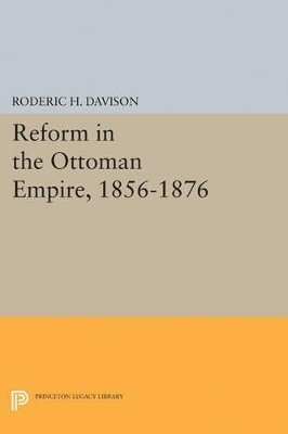 Reform in the Ottoman Empire, 1856-1876 1