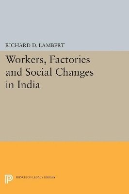 Richard D. Lambert - Workers, Factories and Social Changes in India, Häftad