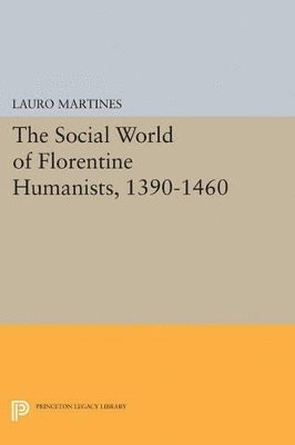 Social World of Florentine Humanists, 1390-1460 1