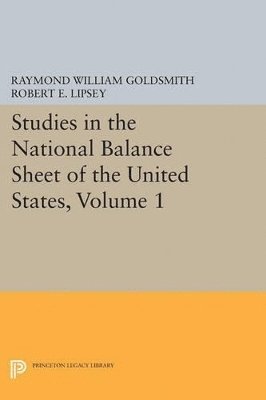 Studies in the National Balance Sheet of the United States, Volume 1 1
