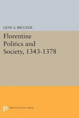 Florentine Politics and Society, 1343-1378 1