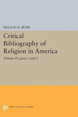 Nelson Rollin Burr - Critical Bibliography of Religion in America, Volume IV, parts 1 and 2, Häftad