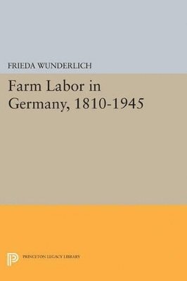 Frieda Wunderlich - Farm Labor in Germany, 1810-1945, Häftad
