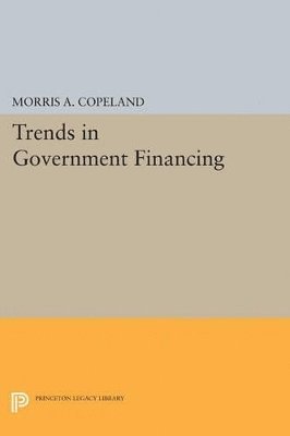 Morris Albert Copeland - Trends in Government Financing, Häftad