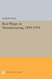 bokomslag Real Wages in Manufacturing, 1890-1914