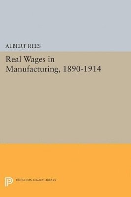 bokomslag Real Wages in Manufacturing, 1890-1914