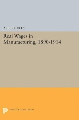 Real Wages in Manufacturing, 1890-1914 1