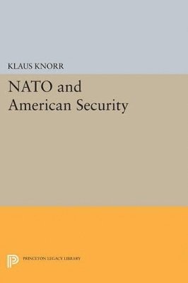 Klaus Eugen Knorr - NATO and American Security, Häftad