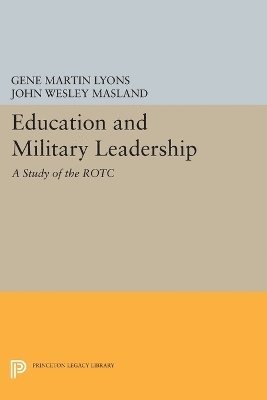John Wesley Masland, Gene Martin Lyons - Education and Military Leadership. A Study of the ROTC, Häftad