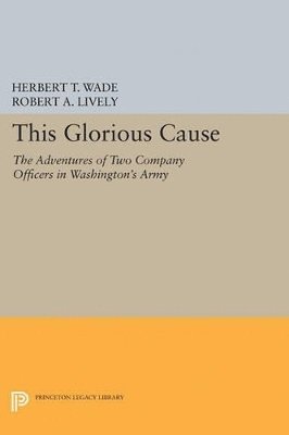 Herbert Treadwell Wade, Robert A. Lively - This Glorious Cause, Häftad
