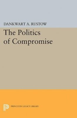Dankwart A. Rustow - Politics of Compromise, Häftad