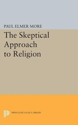 Paul Elmer More - Skeptical Approach to Religion, Häftad