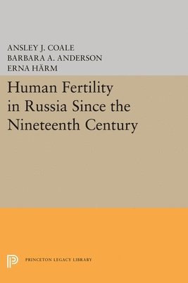 Ansley Johnson Coale, Barbara A. Anderson, Erna Härm - Human Fertility in Russia Since the Nineteenth Century, Häftad