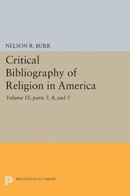 Critical Bibliography of Religion in America, Volume IV, parts 3, 4, and 5 1