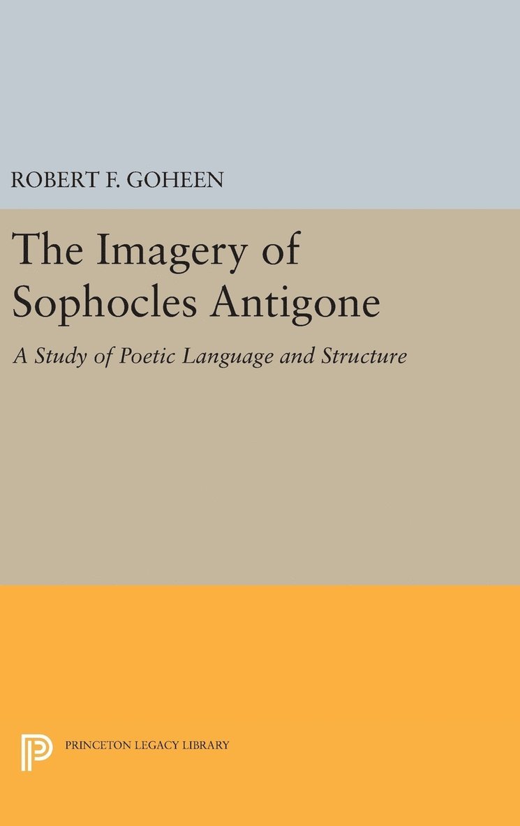 Robert Francis Goheen - Imagery of Sophocles Antigone, Inbunden