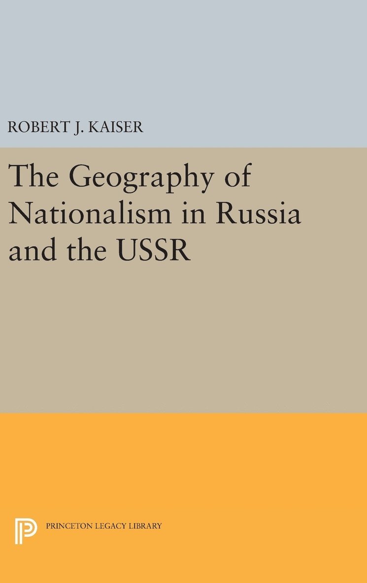Robert J. Kaiser - Geography of Nationalism in Russia and the USSR, Inbunden