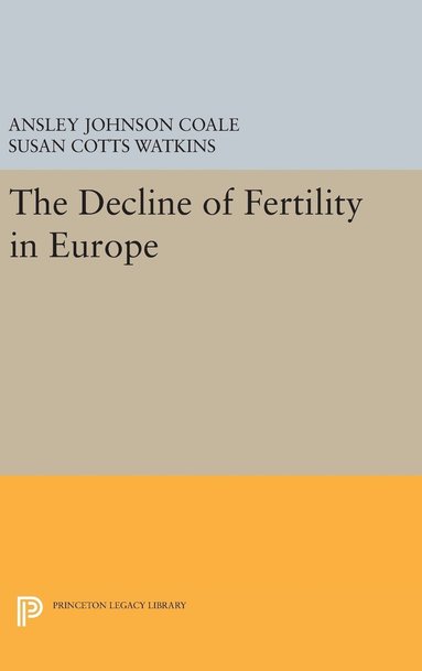 Ansley Johnson Coale, Susan Cotts Watkins - Decline of Fertility in Europe, Inbunden