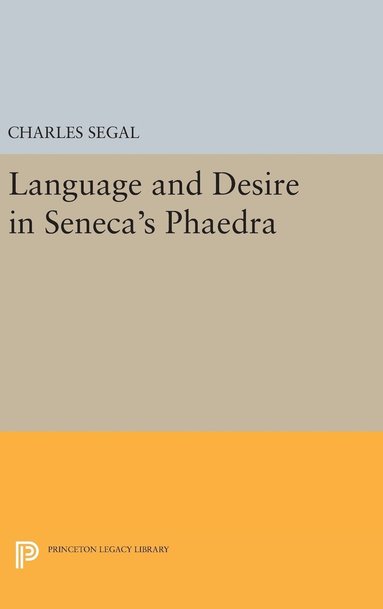 Charles Segal - Language and Desire in Seneca's Phaedra, Inbunden