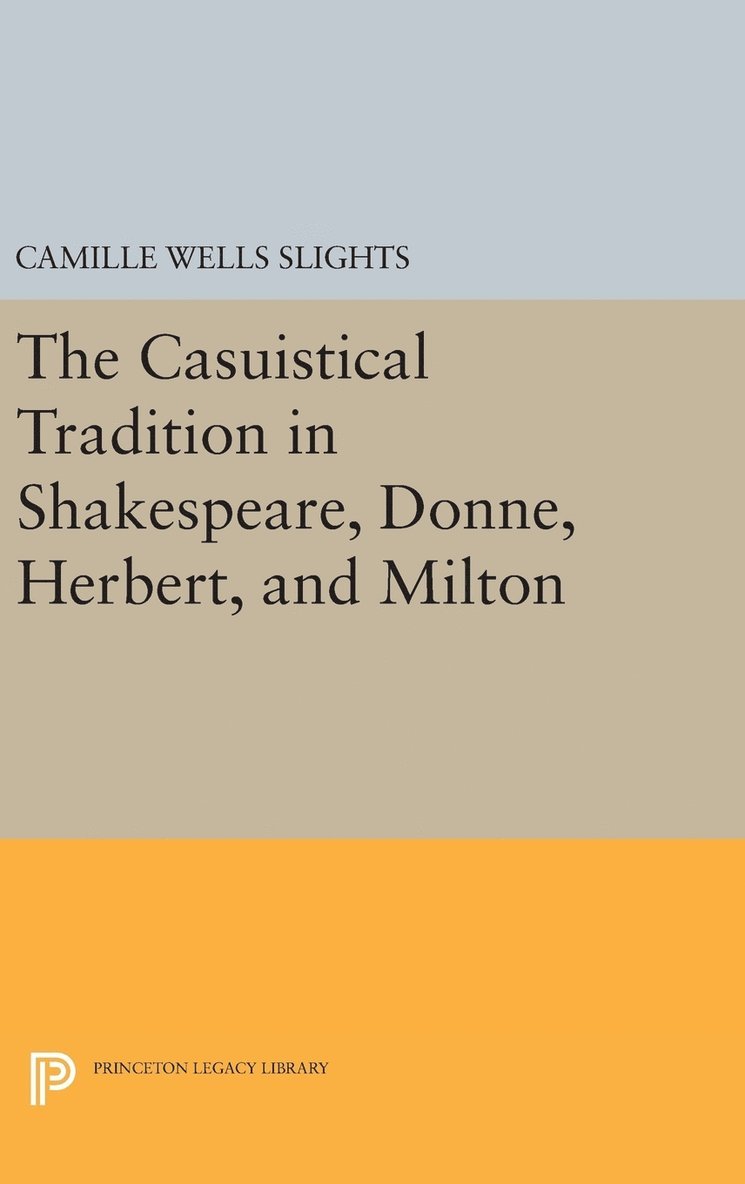Casuistical Tradition in Shakespeare, Donne, Herbert, and Milton