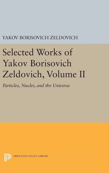 Yakov Borisovich Zeldovich, Jeremiah P. Ostriker - Selected Works of Yakov Borisovich Zeldovich, Volume II, Inbunden