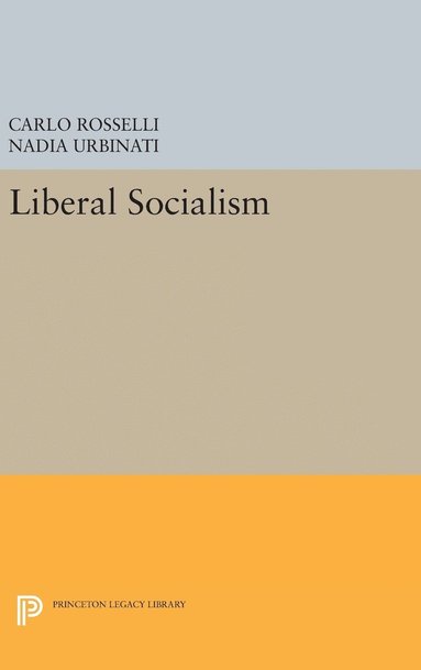 Carlo Rosselli, Nadia Urbinati - Liberal Socialism, Inbunden