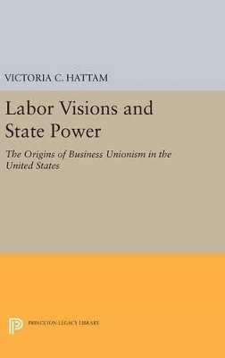 Victoria C. Hattam - Labor Visions and State Power, Inbunden
