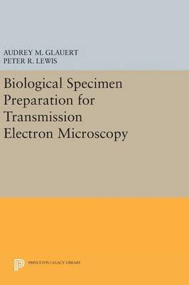 Audrey M. Glauert, Peter R. Lewis - Biological Specimen Preparation for Transmission Electron Microscopy, Inbunden