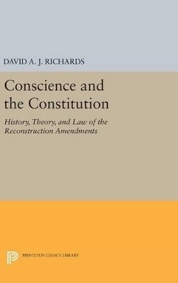 David A.J. Richards - Conscience and the Constitution, Inbunden