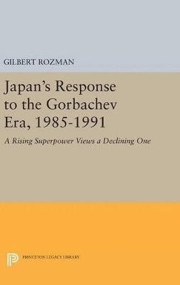 Gilbert Rozman - Japan's Response to the Gorbachev Era, 1985-1991, Inbunden