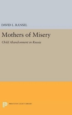 David L. Ransel - Mothers of Misery, Inbunden