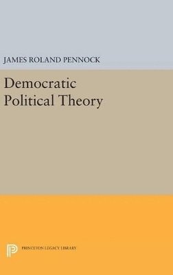 James Roland Pennock - Democratic Political Theory, Inbunden