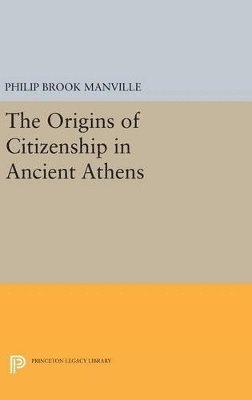 Philip Brook Manville - Origins of Citizenship in Ancient Athens, Inbunden