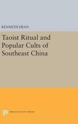 Kenneth Dean - Taoist Ritual and Popular Cults of Southeast China, Inbunden