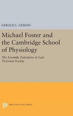 Michael Foster and the Cambridge School of Physiology