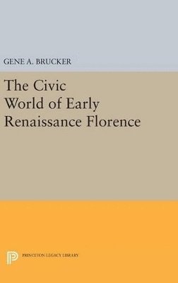 Gene A. Brucker - Civic World of Early Renaissance Florence, Inbunden