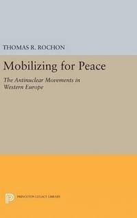 bokomslag Mobilizing for Peace: The Antinuclear Movements in Western Europe