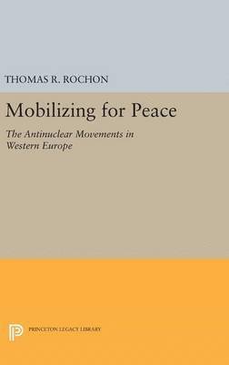bokomslag Mobilizing for Peace: The Antinuclear Movements in Western Europe