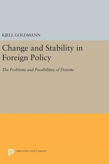 Kjell Goldmann - Change and Stability in Foreign Policy: The Problems and Possibilities of Detente, Inbunden
