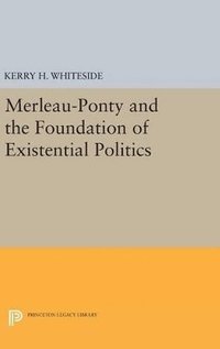 bokomslag Merleau-Ponty and the Foundation of Existential Politics