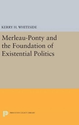 Merleau-Ponty and the Foundation of Existential Politics 1