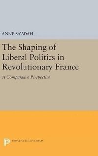 bokomslag The Shaping of Liberal Politics in Revolutionary France