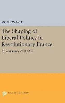 The Shaping of Liberal Politics in Revolutionary France 1