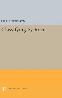 Paul E. Peterson - Classifying by Race, Inbunden